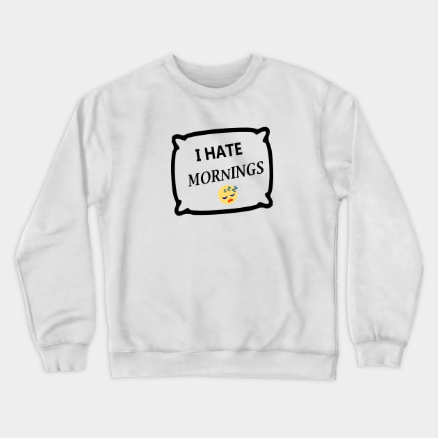 I hate mornings Crewneck Sweatshirt by Souna's Store